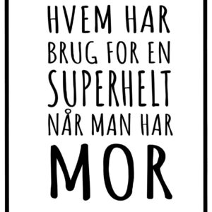 Plakat Hvem har brug for en superhelt når man har mor